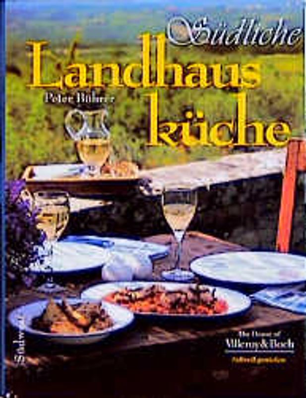 Landhausküche. Edle Rezepte in reizvollem Ambiente. Eine Einladung zum Nachfeiern