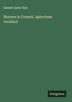 Rhymes in Council. Aphorisms Versified