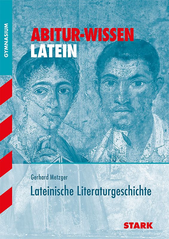 STARK Abitur-Wissen - Latein - Lateinische Literaturgeschichte.