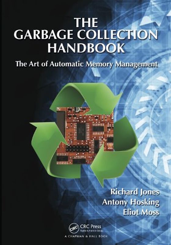 The Garbage Collection Handbook: The Art of Automatic Memory Management - Jones, Richard