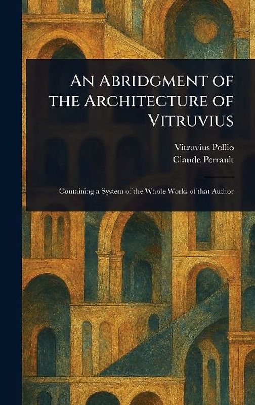 An Abridgment of the Architecture of Vitruvius