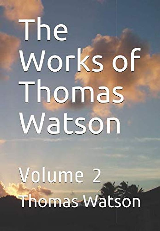 The Works of Thomas Watson: Volume 2