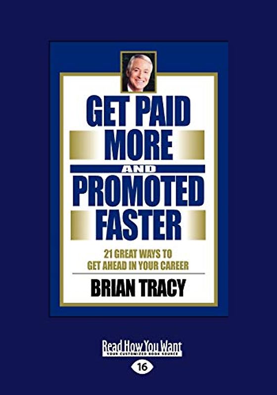 Get Paid More And Promoted Faster: 21 Great Ways to Get Ahead In Your Career