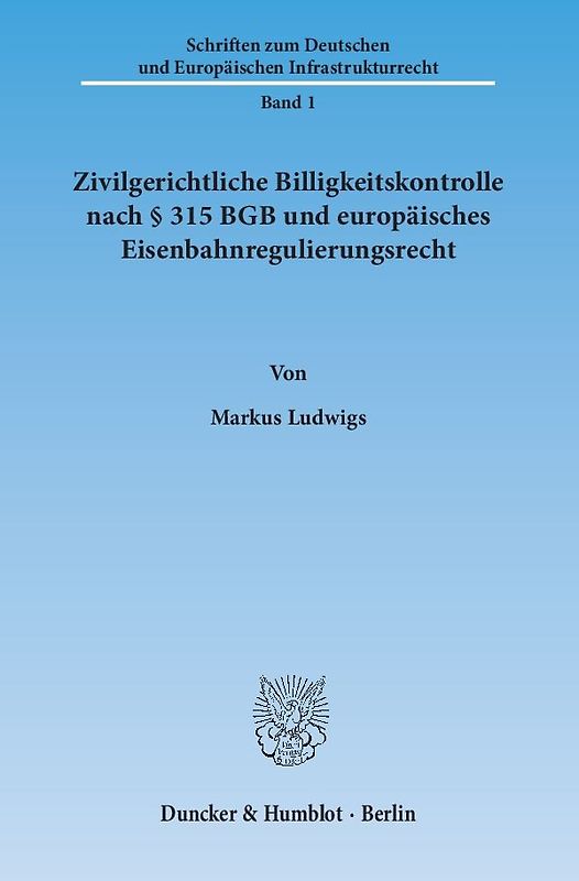 Zivilgerichtliche Billigkeitskontrolle nach § 315 BGB und europäisches Eisenbahnregulierungsrecht.