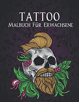 Malbuch Erwachsene Tattoo: Malbuch Tattoo für Erwachsene Stressabbau 50 Einseitige Tattoos Geschenk für Tattoo-Liebhaber Entspannende Tattoo-Designs ... und Entspannung Erwachsene Malbuch