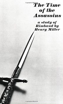 The Time of the Assassins: A Study of Rimbaud - Miller, Henry