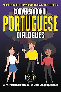Conversational Portuguese Dialogues: 50 Portuguese Conversations and Short Stories (Conversational Portuguese Dual Language Books, Band 1)