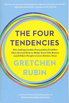 The Four Tendencies: The Indispensable Personality Profiles That Reveal How to Make Your Life Better (and Other People's Lives Better, Too)