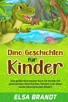 Dino Geschichten für Kinder: Das große Dinosaurier Buch für Kinder mit spannenden Geschichten, Rätseln zum lösen sowie faszinierenden Bildern