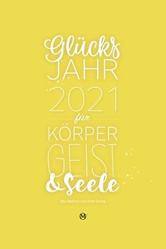 Glücksjahr 2021 für Körper, Geist & Seele
