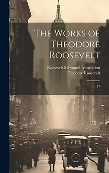 The Works of Theodore Roosevelt
