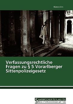 Verfassungsrechtliche Fragen zu § 5 Vorarlberger Sittenpolizeigesetz