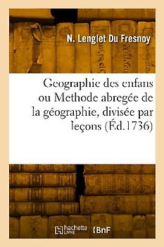 Geographie des enfans ou Methode abregée de la géographie, divisée par leçons