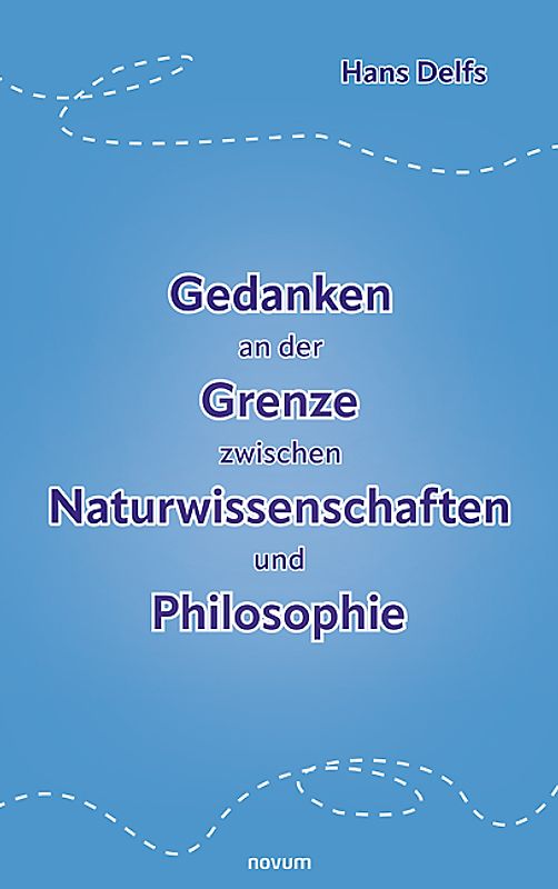 Gedanken an der Grenze zwischen Naturwissenschaften und Philosophie