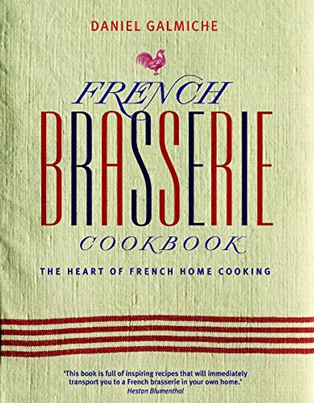 French Brasserie Cookbook: The Heart of French Home Cooking