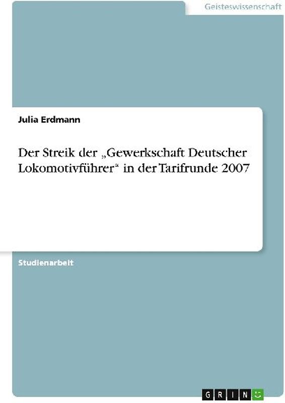 Der Streik der "Gewerkschaft Deutscher Lokomotivführer" in der Tarifrunde 2007