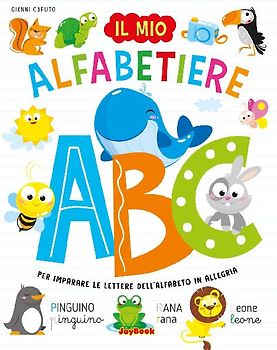 Il mio alfabetiere. Per imparare le lettere dell'alfabeto in allegria