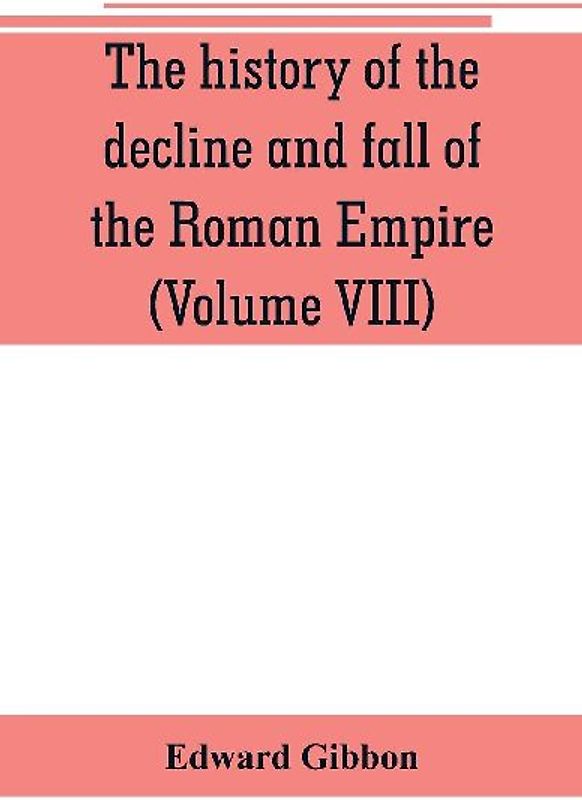 The history of the decline and fall of the Roman Empire (Volume VIII)