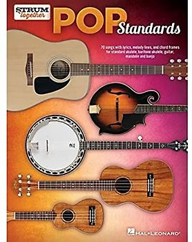 Pop Standards - Strum Together: 70 Songs to Be Played with Any Combination of Ukulele, Baritone Ukulele, Guitar, Mandolin, and Banjo