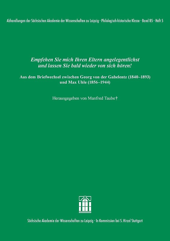 Empfehlen Sie mich Ihren Eltern angelegentlichst und lassen Sie bald wieder von sich hören! Aus dem Briefwechsel zwischen Georg von der Gabelentz (1840–1893) und Max Uhle (1856–1944)