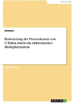 Reduzierung der Prozesskosten von C-Teilen durch ein elektronisches Marktplatzsystem