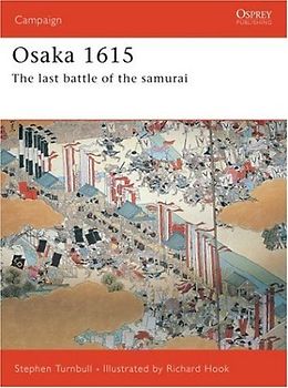 Osaka 1614-15: The Last Samurai Battle: The Last Battle of the Samurai (Campaign) - Stephen Turnbull