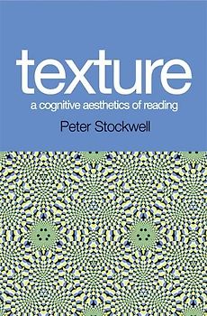 Texture - a Cognitive Aesthetics of Reading - Stockwell, Peter