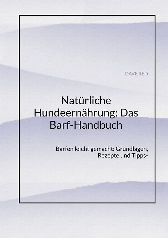 Natürliche Hundeernährung: Das Barf-Handbuch