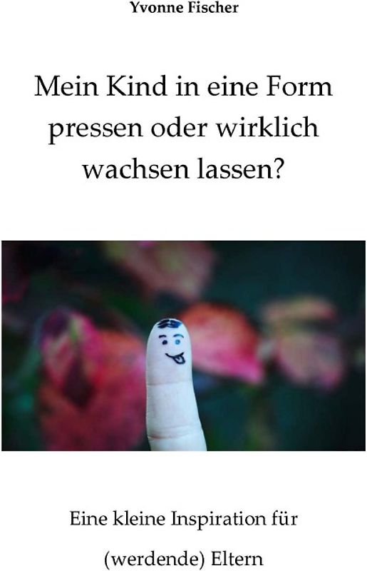 Mein Kind in eine Form pressen oder wirklich wachsen lassen?