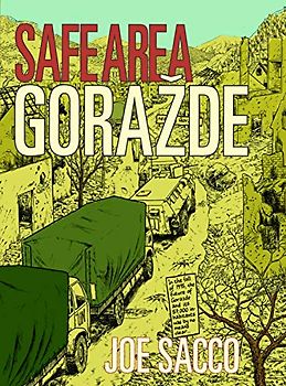 Safe Area Gorazde: The War in Eastern Bosnia 1992-1995 - Joe Sacco