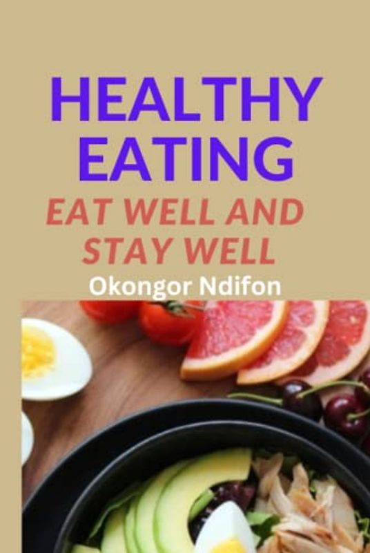 HEALTHY EATING: EAT WELL AND STAY WELL