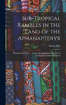 Sub-Tropical Rambles in the Land of the Aphanapteryx