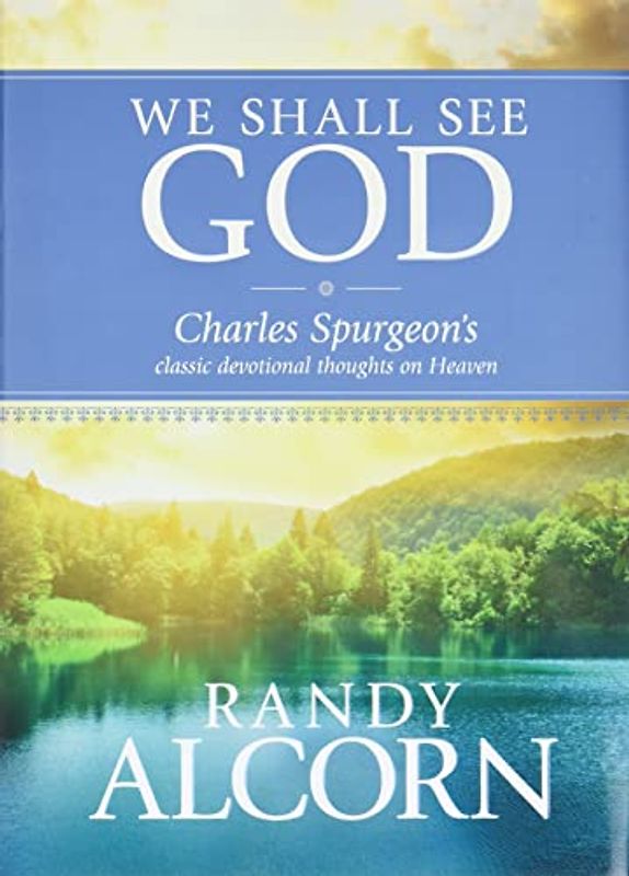 We Shall See God: Charles Spurgeon's Classic Devotional Thoughts on Heaven
