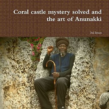 Coral castle mystery solved and the art of Anunakki