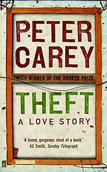 Theft: A Love Story - Peter Carey