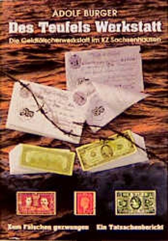 Des Teufels Werkstatt. Die Geldfälscherwerkstatt im KZ Sachsenhausen. Zum Fälschen gezwungen - Tatsachenbericht