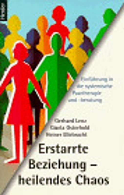 Erstarrte Beziehung - heilendes Chaos. Einführung in die systemische Paartherapie und -beratung