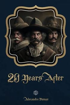 Twenty Years After: An Epic Tale of Adventure and Intrigue in 17th Century France | (Annotated)