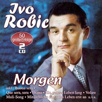 Robic,Ivo - Morgen-50 Große Erfolge [2 CDs]