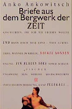 Briefe aus dem Bergwerk der ZEIT 1-30. Geschichten, die ich nie erleben wollte und dann doch toll fand - über Gürteltiere, Männer im Keller, nackte Nonnen online, ein blaues Sofa, Chefs...