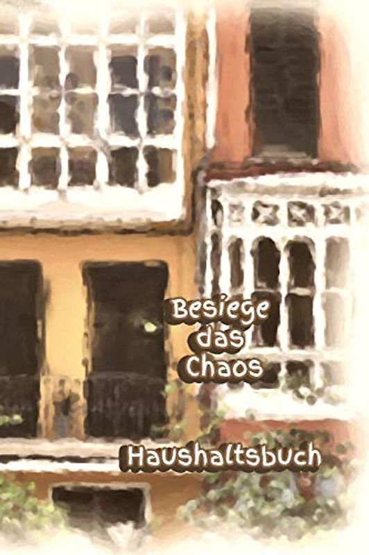 Besiege das Chaos Haushaltsbuch: Erwachsene - Haushalt - Wohnung - Aufräumen - Ausräumen - Ordnung - Zimmer - Reinigung