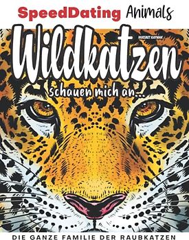 Wildkatzen schauen mich an...: Die ganze Familie der Raubkatzen (SpeedDating Animals)