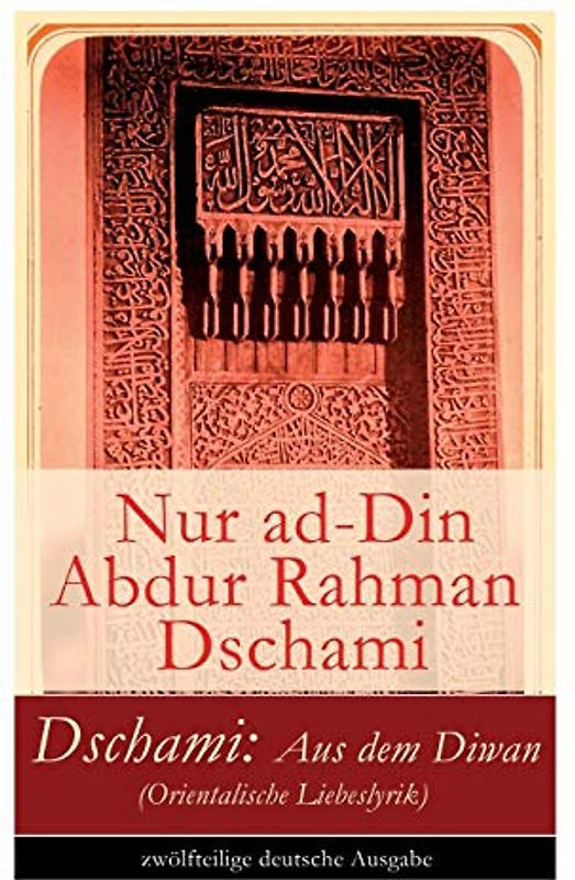 Dschami: Aus dem Diwan (Orientalische Liebeslyrik)