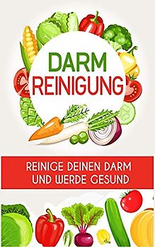 Darmreinigung: Reinige deinen Darm und werde gesund