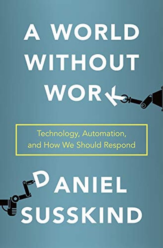 WORLD WITHOUT WORK: Technology, Automation, and How We Should Respond