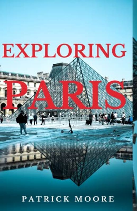 Exploring Paris: A Comprehensive Guide to the City of Lights
