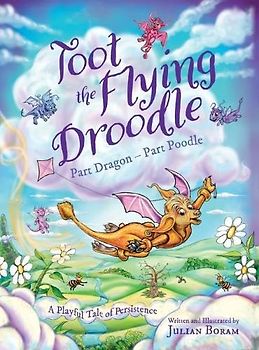 Toot the Flying Droodle: Part Dragon - Part Poodle (THE DROODLE TALES, Band 1)