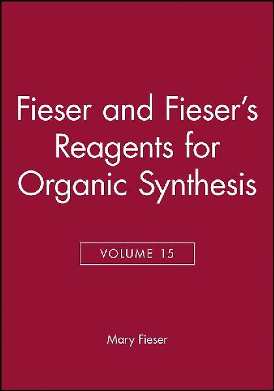 Fieser and Fieser's Reagents for Organic Synthesis, Volume 15
