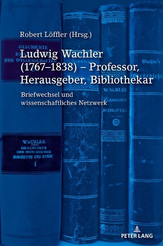 Ludwig Wachler (1767–1838) – Professor, Herausgeber, Bibliothekar