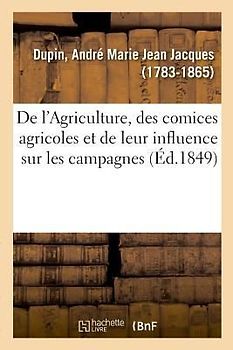de l'Agriculture, Des Comices Agricoles Et de Leur Influence Sur Les Campagnes